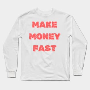 Make money fast Long Sleeve T-Shirt